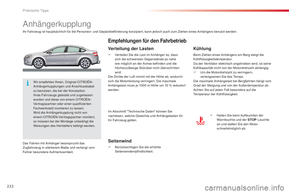 CITROEN C5 2015  Betriebsanleitungen (in German) 222
C5_de_Chap08_information_ed01-2014
anhängerkupplung
Ihr Fahrzeug ist hauptsächlich für die Personen- und Gepäckbeförderung konzipier t, kann jedoch auch zum Ziehen eines Anhängers benutzt we