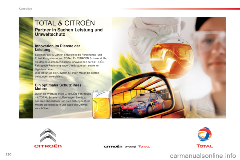CITROEN C5 2015  Betriebsanleitungen (in German) 230
C5_de_Chap09_verification_ed01-2014
TOTAL & CITROËN
Partner in Sachen Leistung und 
Umweltschutz
Innovation im Dienste der  
Leistung
Seit mehr als 40 Jahren entwickeln die Forschungs- und 
E ntw