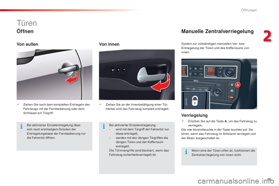 CITROEN C5 2015  Betriebsanleitungen (in German) 49
C5_de_Chap02_ouverture_ed01-2014
türen
Öffnen
Von innen
Manuelle Zentralverriegelung
Verriegelung
F  drücken si e auf die  ta ste A, um das Fahrzeug zu 
verriegeln.
Die rote Kontrollleuchte in d