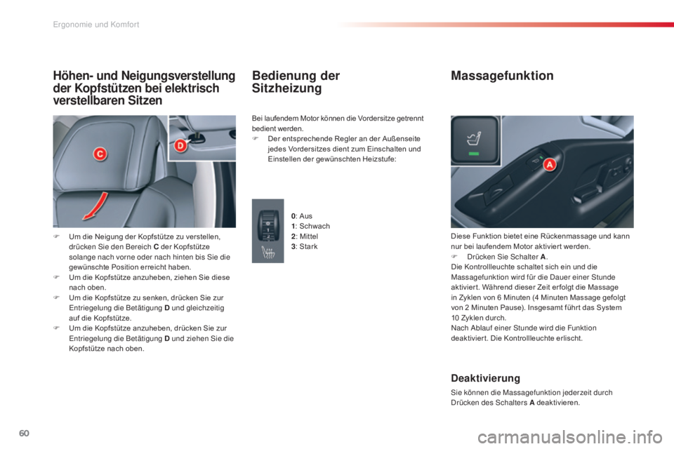 CITROEN C5 2015  Betriebsanleitungen (in German) 60
C5_de_Chap03_ergo-et-confort_ed01-2014
Höhen- und Neigungsverstellung 
der Kopfstützen bei elektrisch 
verstellbaren Sitzen
F Um die Neigung der Kopfstütze zu verstellen, drücken  si e den Bere