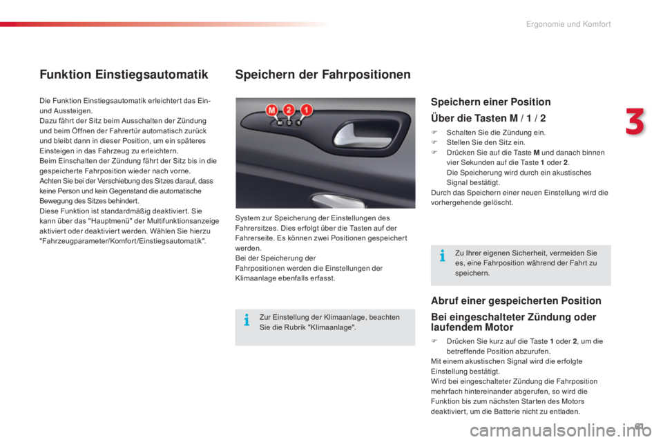 CITROEN C5 2015  Betriebsanleitungen (in German) 61
C5_de_Chap03_ergo-et-confort_ed01-2014
Speichern der Fahrpositionen
System zur Speicherung der Einstellungen des 
Fahrersitzes. Dies er folgt über die Tasten auf der 
Fahrerseite. Es können zwei 