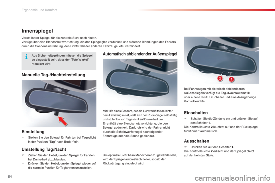 CITROEN C5 2015  Betriebsanleitungen (in German) 64
C5_de_Chap03_ergo-et-confort_ed01-2014
Automatisch abblendender Außenspiegel
Um optimale Sicht beim Manövrieren zu gewährleisten, 
wird der Spiegel automatisch heller, sobald der 
Rückwär tsga