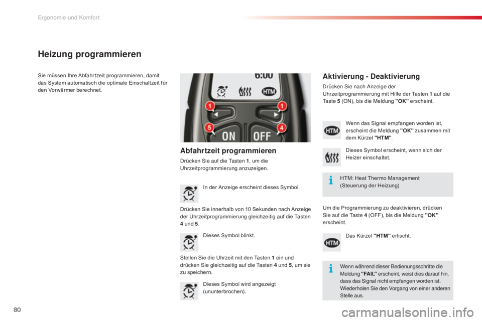 CITROEN C5 2015  Betriebsanleitungen (in German) 80
C5_de_Chap03_ergo-et-confort_ed01-2014
Heizung programmieren
Abfahrtzeit programmieren
drücken si e auf die  ta sten 1, um die 
Uhrzeitprogrammierung anzuzeigen.
Aktivierung - Deaktivierung
drück