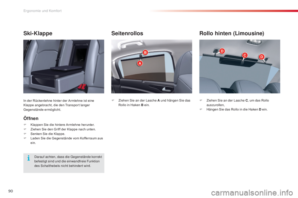 CITROEN C5 2015  Betriebsanleitungen (in German) 90
C5_de_Chap03_ergo-et-confort_ed01-2014
Seitenrollos
F Ziehen si e an der  la sche A und hängen  si e das 
Rollo in Haken B ein.
Rollo hinten (Limousine)
F Ziehen  si e an der  la sche C, um das Ro