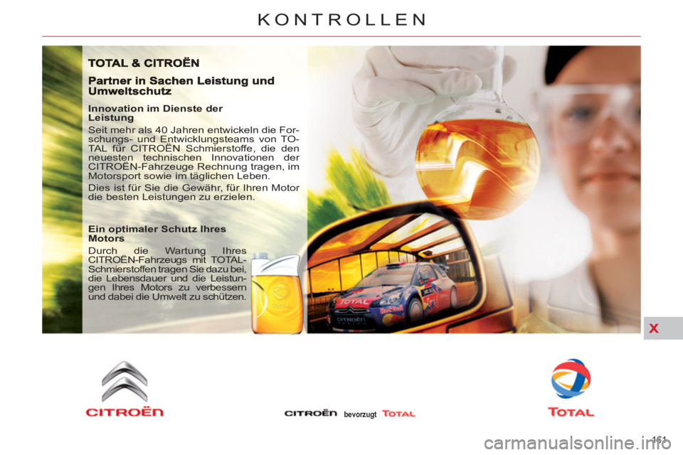 CITROEN C5 2014  Betriebsanleitungen (in German) X
161 
KONTROLLEN
   
Innovation im Dienste der 
Leistung 
  Seit mehr als 40 Jahren entwickeln die For-
schungs- und Entwicklungsteams von TO-
TAL für CITROËN Schmierstoffe, die den 
neuesten techn