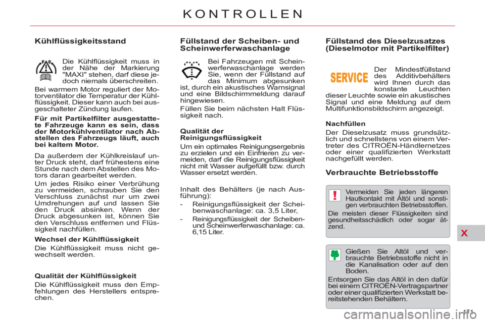 CITROEN C5 2014  Betriebsanleitungen (in German) X
!
171 
KONTROLLEN
   
 
 
 
 
 
 
 
 
Füllstand des Dieselzusatzes 
(Dieselmotor mit Partikelfilter) 
   
Nachfüllen 
  Der Dieselzusatz muss grundsätz-
lich und schnellstens von einem Ver-
trete
