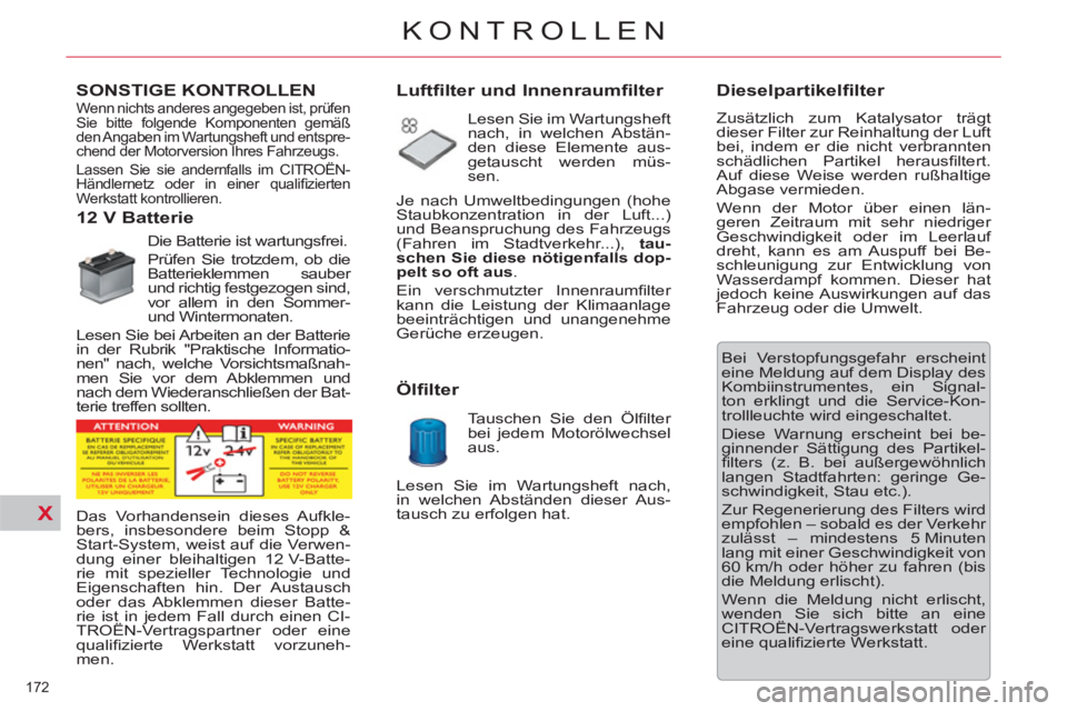 CITROEN C5 2014  Betriebsanleitungen (in German) X
172 
KONTROLLEN
   
 
 
 
 
 
SONSTIGE KONTROLLEN
   
 
 
 
 
 
 
 
 
 
 
 
12 V Batterie 
 
Die Batterie ist wartungsfrei. 
  Prüfen Sie trotzdem, ob die 
Batterieklemmen sauber 
und richtig festg