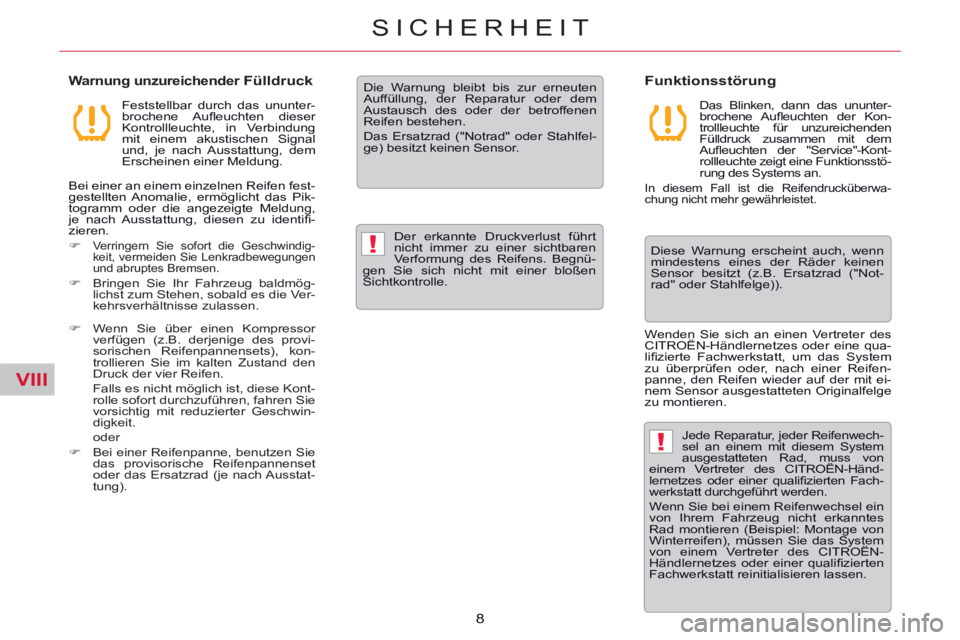 CITROEN C5 2014  Betriebsanleitungen (in German) VIII
!
!
8
SICHERHEIT
   
Warnung unzureichender Fülldruck 
 
 
Feststellbar durch das ununter-
brochene Auﬂ euchten  dieser 
Kontrollleuchte, in Verbindung 
mit einem akustischen Signal 
und, je n