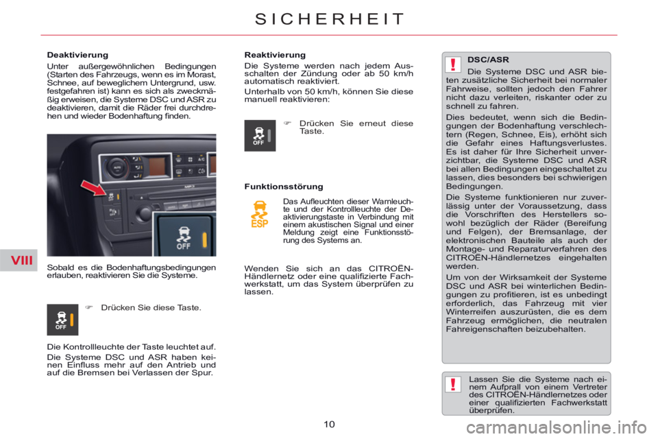 CITROEN C5 2014  Betriebsanleitungen (in German) VIII
!
!
10
SICHERHEIT
   
 
 
 
 
 
Deaktivierung 
 
Unter außergewöhnlichen Bedingungen 
(Starten des Fahrzeugs, wenn es im Morast, 
Schnee, auf beweglichem Untergrund, usw. 
festgefahren ist) kan