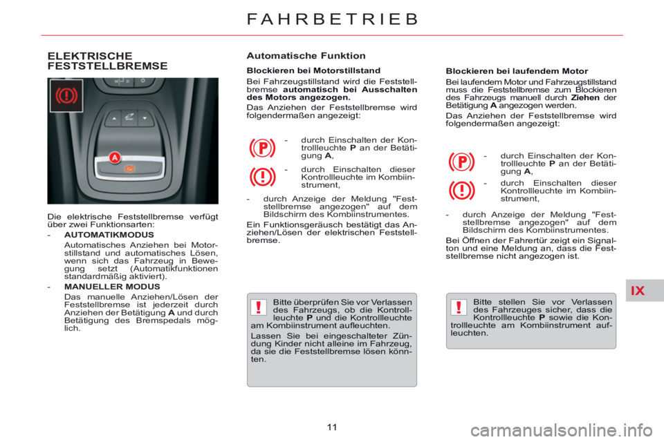 CITROEN C5 2014  Betriebsanleitungen (in German) IX
!!
FAHRBETRIEB
11  
   
 
 
 
 
 
ELEKTRISCHE 
FESTSTELLBREMSE    
Automatische Funktion 
 
 
Blockieren bei Motorstillstand 
  Bei Fahrzeugstillstand wird die Feststell-
bremse  automatisch bei Au