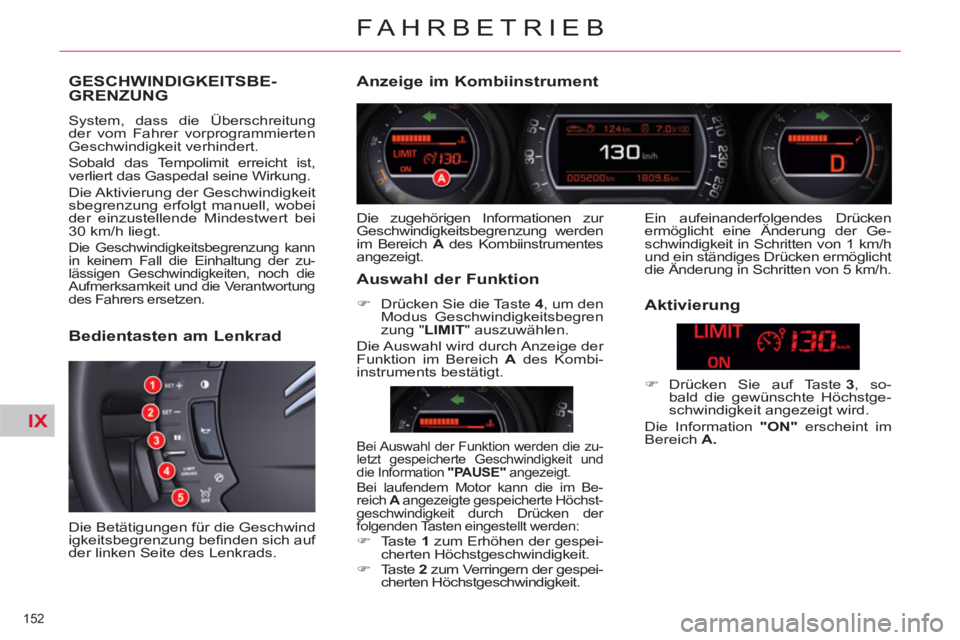 CITROEN C5 2012 Betriebsanleitungen (in German) IX
152
FAHRBETRIEB
GESCHWINDIGKEITSBE-
GRENZUNG
System, dass die Überschreitung
der vom Fahrer vorprogrammierten
Geschwindigkeit verhindert.
Sobald das Tempolimit erreicht ist,
CITROEN C5 2012 Betriebsanleitungen (in German) IX
152
FAHRBETRIEB
GESCHWINDIGKEITSBE-
GRENZUNG
System, dass die Überschreitung
der vom Fahrer vorprogrammierten
Geschwindigkeit verhindert.
Sobald das Tempolimit erreicht ist,