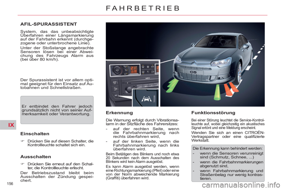 CITROEN C5 2012 Betriebsanleitungen (in German) IX
156
FAHRBETRIEB
AFIL-SPURASSISTENT
System, das das unbeabsichtigte
Überfahren einer Längsmarkierung
auf der Fahrbahn erkennt (durchge-
zogene oder unterbrochene Linie).
Unter CITROEN C5 2012 Betriebsanleitungen (in German) IX
156
FAHRBETRIEB
AFIL-SPURASSISTENT
System, das das unbeabsichtigte
Überfahren einer Längsmarkierung
auf der Fahrbahn erkennt (durchge-
zogene oder unterbrochene Linie).
Unter