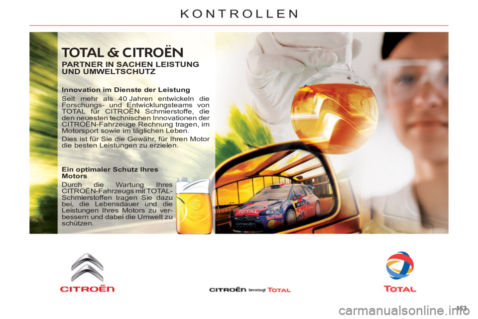 CITROEN C5 2012  Betriebsanleitungen (in German) 163 
KONTROLLEN
163 
 TOTAL & CITROËN 
   
PARTNER IN SACHEN LEISTUNG 
UND UMWELTSCHUTZ 
   
Innovation im Dienste der Leistung 
  Seit mehr als 40 Jahren entwickeln die 
Forschungs- und Entwicklungs