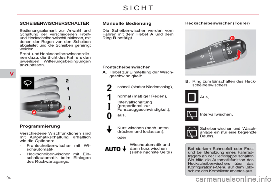 CITROEN C5 2012 Betriebsanleitungen (in German) V
94
SICHT
SCHEIBENWISCHERSCHALTER
Bedienungselement zur Anwahl und
Schaltung der verschiedenen Front-
und Heckscheibenwischfunktionen, mit
denen der Regen von den Scheiben
abg CITROEN C5 2012 Betriebsanleitungen (in German) V
94
SICHT
SCHEIBENWISCHERSCHALTER
Bedienungselement zur Anwahl und
Schaltung der verschiedenen Front-
und Heckscheibenwischfunktionen, mit
denen der Regen von den Scheiben
abg