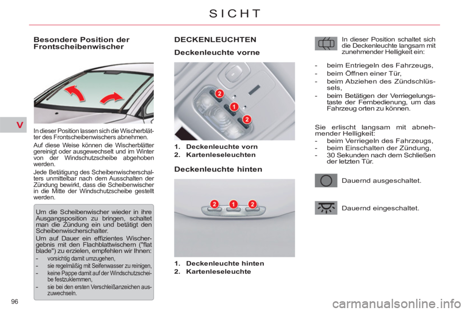 CITROEN C5 2012 Betriebsanleitungen (in German) V
96
SICHT
Besondere Position der
Frontscheibenwischer
In dieser Position lassen sich die Wischerblät-
ter des Frontscheibenwischers abnehmen.
Auf diese Weise können die Wi CITROEN C5 2012 Betriebsanleitungen (in German) V
96
SICHT
Besondere Position der
Frontscheibenwischer
In dieser Position lassen sich die Wischerblät-
ter des Frontscheibenwischers abnehmen.
Auf diese Weise können die Wi