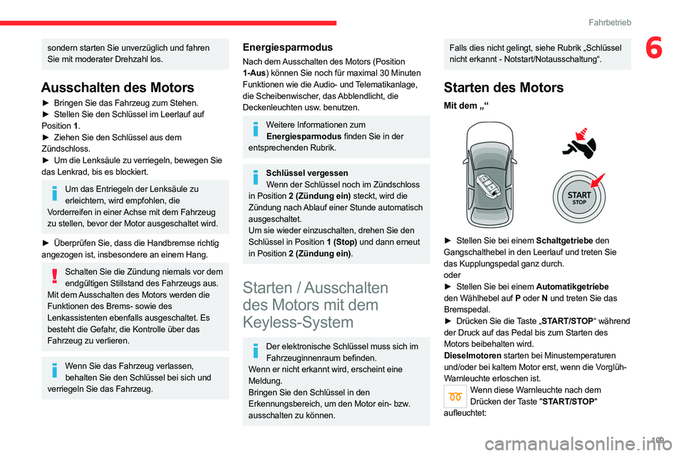 CITROEN C5 AIRCROSS 2022 Betriebsanleitungen (in German) 109
Fahrbetrieb
6sondern starten Sie unverzüglich und fahren
Sie mit moderater Drehzahl los.
Ausschalten des Motors
► Bringen Sie das Fahrzeug zum Stehen.
► Stellen Sie den Schlüssel im Leerla CITROEN C5 AIRCROSS 2022 Betriebsanleitungen (in German) 109
Fahrbetrieb
6sondern starten Sie unverzüglich und fahren
Sie mit moderater Drehzahl los.
Ausschalten des Motors
► Bringen Sie das Fahrzeug zum Stehen.
► Stellen Sie den Schlüssel im Leerla