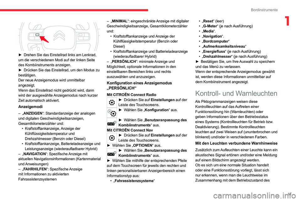 CITROEN C5 AIRCROSS 2022 Betriebsanleitungen (in German) 11
Bordinstrumente
1
► Drehen Sie das Einstellrad links am Lenkrad,
um die verschiedenen Modi auf der linken Seite
des Kombiinstruments anzeigen.
►
Drücken Sie das Einstellrad, um den Modu CITROEN C5 AIRCROSS 2022 Betriebsanleitungen (in German) 11
Bordinstrumente
1
► Drehen Sie das Einstellrad links am Lenkrad,
um die verschiedenen Modi auf der linken Seite
des Kombiinstruments anzeigen.
►
Drücken Sie das Einstellrad, um den Modu