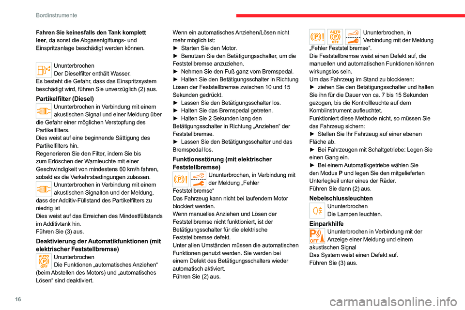 CITROEN C5 AIRCROSS 2022 Betriebsanleitungen (in German) 16
Bordinstrumente
Fahren Sie keinesfalls den Tank komplett
leer, da sonst die Abgasentgiftungs- und
Einspritzanlage beschädigt werden können.
UnunterbrochenDer Dieselfilter enthält Wasser.
Es be CITROEN C5 AIRCROSS 2022 Betriebsanleitungen (in German) 16
Bordinstrumente
Fahren Sie keinesfalls den Tank komplett
leer, da sonst die Abgasentgiftungs- und
Einspritzanlage beschädigt werden können.
UnunterbrochenDer Dieselfilter enthält Wasser.
Es be