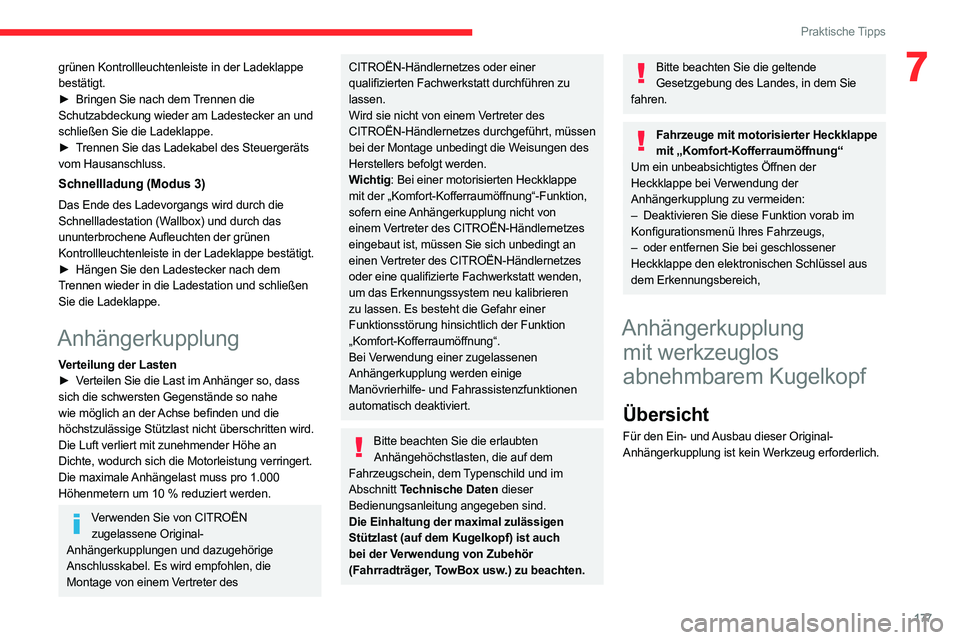 CITROEN C5 AIRCROSS 2022 Betriebsanleitungen (in German) 177
Praktische Tipps
7grünen Kontrollleuchtenleiste in der Ladeklappe
bestätigt.
►
Bringen Sie nach dem
Trennen die
Schutzabdeckung wieder am Ladestecker an und
schließen Sie die Ladeklappe CITROEN C5 AIRCROSS 2022 Betriebsanleitungen (in German) 177
Praktische Tipps
7grünen Kontrollleuchtenleiste in der Ladeklappe
bestätigt.
►
Bringen Sie nach dem
Trennen die
Schutzabdeckung wieder am Ladestecker an und
schließen Sie die Ladeklappe