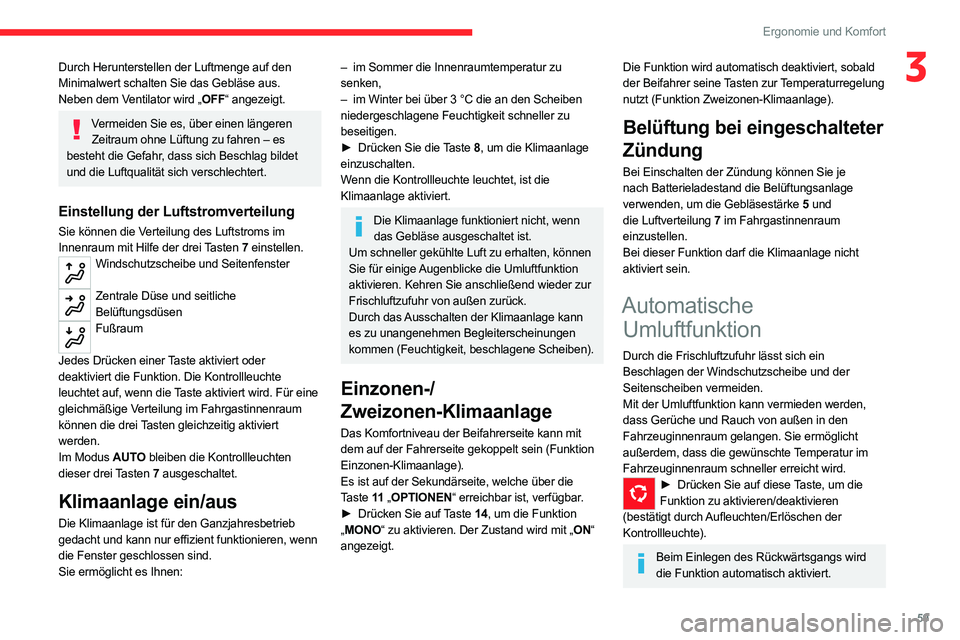 CITROEN C5 AIRCROSS 2022 Betriebsanleitungen (in German) 59
Ergonomie und Komfort
3Durch Herunterstellen der Luftmenge auf den
Minimalwert schalten Sie das Gebläse aus.
Neben dem Ventilator wird „OFF“ angezeigt.
Vermeiden Sie es, über einen längeren CITROEN C5 AIRCROSS 2022 Betriebsanleitungen (in German) 59
Ergonomie und Komfort
3Durch Herunterstellen der Luftmenge auf den
Minimalwert schalten Sie das Gebläse aus.
Neben dem Ventilator wird „OFF“ angezeigt.
Vermeiden Sie es, über einen längeren