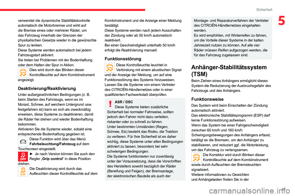 CITROEN C5 AIRCROSS 2022 Betriebsanleitungen (in German) 87
Sicherheit
5verwendet die dynamische Stabilitätskontrolle
automatisch die Motorbremse und wirkt auf
die Bremse eines oder mehrerer Räder, um
das Fahrzeug innerhalb der Grenzen der
physikalisc CITROEN C5 AIRCROSS 2022 Betriebsanleitungen (in German) 87
Sicherheit
5verwendet die dynamische Stabilitätskontrolle
automatisch die Motorbremse und wirkt auf
die Bremse eines oder mehrerer Räder, um
das Fahrzeug innerhalb der Grenzen der
physikalisc