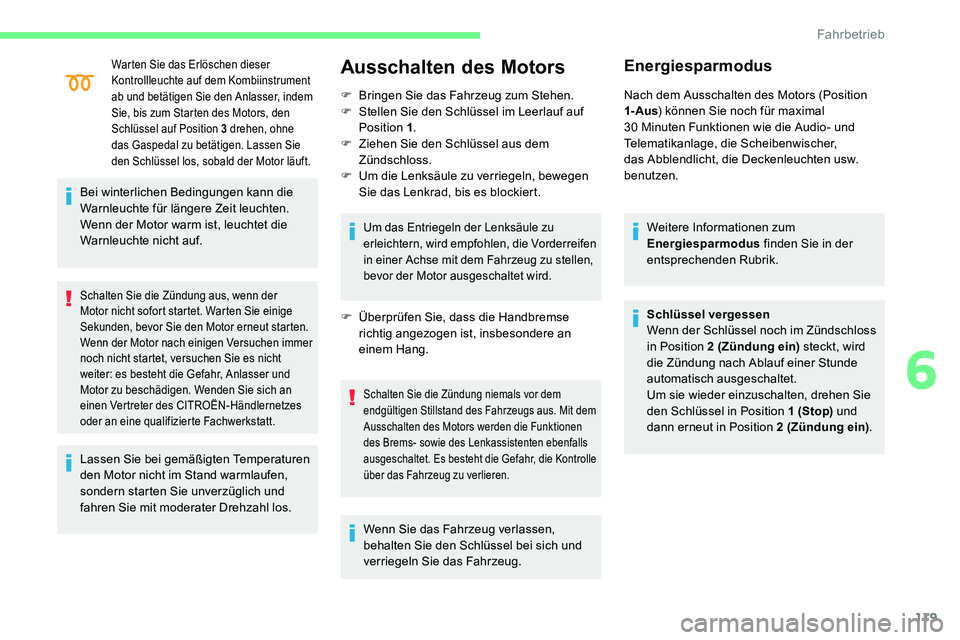 CITROEN C5 AIRCROSS 2020 Betriebsanleitungen (in German) 119
Warten Sie das Erlöschen dieser
Kontrollleuchte auf dem Kombiinstrument
ab und betätigen Sie den Anlasser, indem
Sie, bis zum Starten des Motors, den
Schlüssel auf Position 3 drehen, ohne CITROEN C5 AIRCROSS 2020 Betriebsanleitungen (in German) 119
Warten Sie das Erlöschen dieser
Kontrollleuchte auf dem Kombiinstrument
ab und betätigen Sie den Anlasser, indem
Sie, bis zum Starten des Motors, den
Schlüssel auf Position 3 drehen, ohne