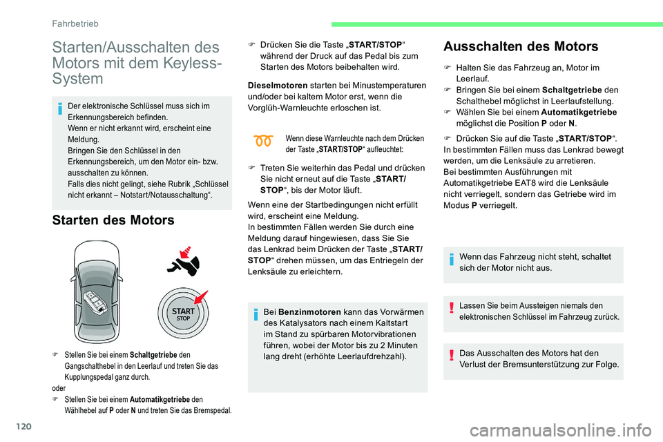 CITROEN C5 AIRCROSS 2020 Betriebsanleitungen (in German) 120
Starten/Ausschalten des
Motors mit dem Keyless-
System
Der elektronische Schlüssel muss sich im
Erkennungsbereich befinden.
Wenn er nicht erkannt wird, erscheint eine
Meldung.
Bringen Sie den CITROEN C5 AIRCROSS 2020 Betriebsanleitungen (in German) 120
Starten/Ausschalten des
Motors mit dem Keyless-
System
Der elektronische Schlüssel muss sich im
Erkennungsbereich befinden.
Wenn er nicht erkannt wird, erscheint eine
Meldung.
Bringen Sie den