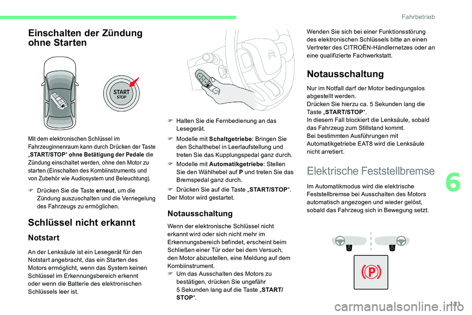 CITROEN C5 AIRCROSS 2020 Betriebsanleitungen (in German) 121
Einschalten der Zündung
ohne Starten
Mit dem elektronischen Schlüssel im
Fahrzeuginnenraum kann durch Drücken der Taste
„START/STOP “ ohne Betätigung der Pedale die
Zündung einschalt CITROEN C5 AIRCROSS 2020 Betriebsanleitungen (in German) 121
Einschalten der Zündung
ohne Starten
Mit dem elektronischen Schlüssel im
Fahrzeuginnenraum kann durch Drücken der Taste
„START/STOP “ ohne Betätigung der Pedale die
Zündung einschalt