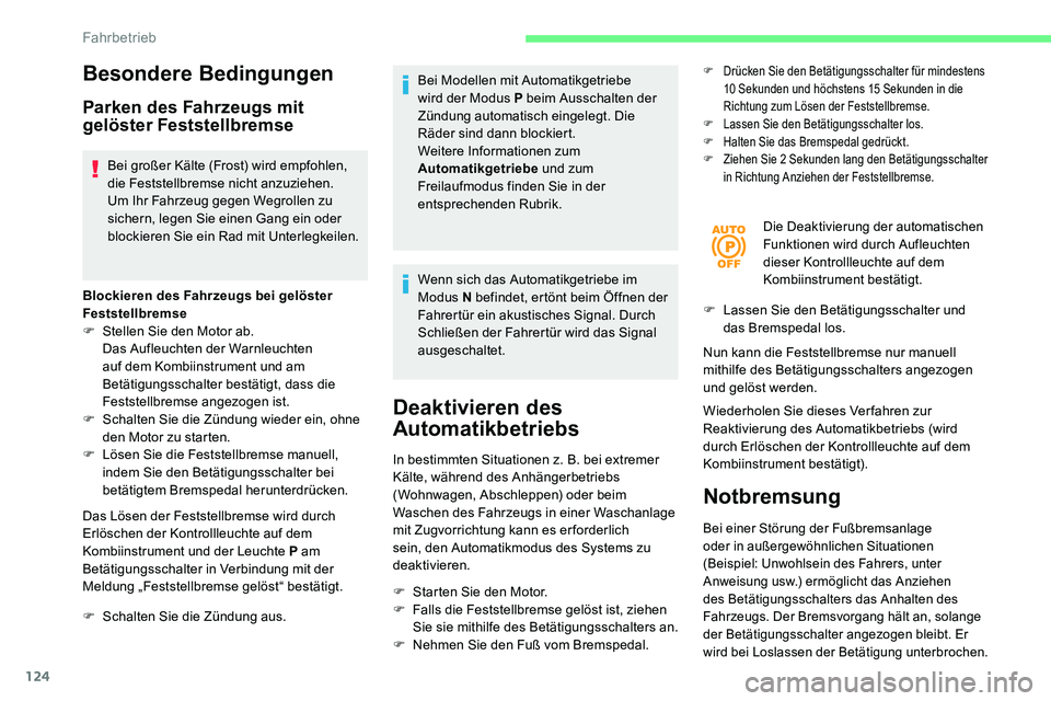 CITROEN C5 AIRCROSS 2020 Betriebsanleitungen (in German) 124
Besondere Bedingungen
Parken des Fahrzeugs mit
gelöster Feststellbremse
Bei großer Kälte (Frost) wird empfohlen,
die Feststellbremse nicht anzuziehen.
Um Ihr Fahrzeug gegen Wegrollen zu
sich CITROEN C5 AIRCROSS 2020 Betriebsanleitungen (in German) 124
Besondere Bedingungen
Parken des Fahrzeugs mit
gelöster Feststellbremse
Bei großer Kälte (Frost) wird empfohlen,
die Feststellbremse nicht anzuziehen.
Um Ihr Fahrzeug gegen Wegrollen zu
sich