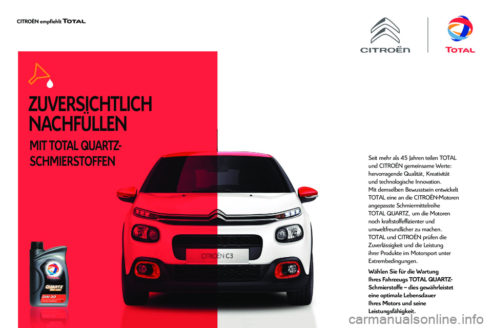 CITROEN C5 AIRCROSS 2020  Betriebsanleitungen (in German) ZUVERSICHTLICH 
NACHFÜLLEN
MIT TOTAL QUARTZ-
SCHMIERSTOFFEN
Seit mehr als 45 Jahren teilen TOTAL 
und CITROËN gemeinsame Werte: 
hervorragende Qualität, Kreativität 
und technologische Innovation.