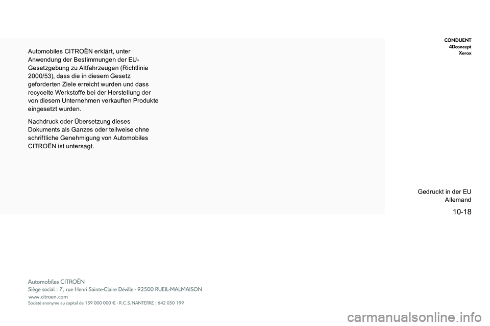 CITROEN C5 AIRCROSS 2020  Betriebsanleitungen (in German) 10-18
CONDUENT4Dconcept Xerox
Nachdruck oder Übersetzung dieses 
Dokuments als Ganzes oder teilweise ohne 
schriftliche Genehmigung von Automobiles 
CITROËN ist untersagt. Automobiles CITROËN erkl