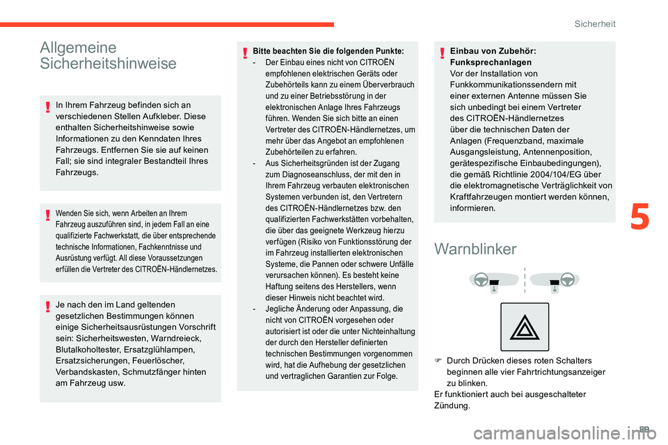 CITROEN C5 AIRCROSS 2020 Betriebsanleitungen (in German) 89
Allgemeine
Sicherheitshinweise
In Ihrem Fahrzeug befinden sich an
verschiedenen Stellen Aufkleber. Diese
enthalten Sicherheitshinweise sowie
Informationen zu den Kenndaten Ihres
Fahrzeugs. Ent CITROEN C5 AIRCROSS 2020 Betriebsanleitungen (in German) 89
Allgemeine
Sicherheitshinweise
In Ihrem Fahrzeug befinden sich an
verschiedenen Stellen Aufkleber. Diese
enthalten Sicherheitshinweise sowie
Informationen zu den Kenndaten Ihres
Fahrzeugs. Ent