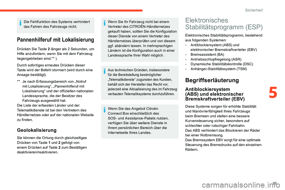 CITROEN C5 AIRCROSS 2020 Betriebsanleitungen (in German) 91
Die Fehlfunktion des Systems verhindert
das Fahren des Fahrzeugs nicht.
Pannenhilferuf mit Lokalisierung
** Je nach Er fassungsbereich von „Notruf mit Lokalisierung“, „Pannenhilferuf mit
Lo CITROEN C5 AIRCROSS 2020 Betriebsanleitungen (in German) 91
Die Fehlfunktion des Systems verhindert
das Fahren des Fahrzeugs nicht.
Pannenhilferuf mit Lokalisierung
** Je nach Er fassungsbereich von „Notruf mit Lokalisierung“, „Pannenhilferuf mit
Lo
