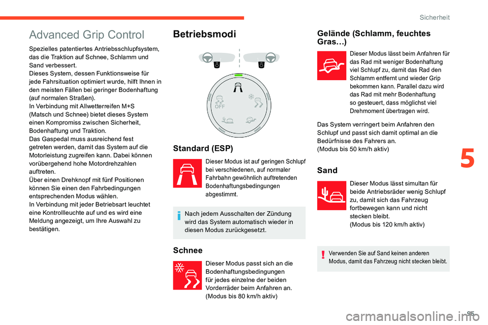 CITROEN C5 AIRCROSS 2020 Betriebsanleitungen (in German) 95
Advanced Grip Control
Spezielles patentiertes Antriebsschlupfsystem,
das die Traktion auf Schnee, Schlamm und
Sand verbessert.
Dieses System, dessen Funktionsweise für
jede Fahrsituation optimi CITROEN C5 AIRCROSS 2020 Betriebsanleitungen (in German) 95
Advanced Grip Control
Spezielles patentiertes Antriebsschlupfsystem,
das die Traktion auf Schnee, Schlamm und
Sand verbessert.
Dieses System, dessen Funktionsweise für
jede Fahrsituation optimi