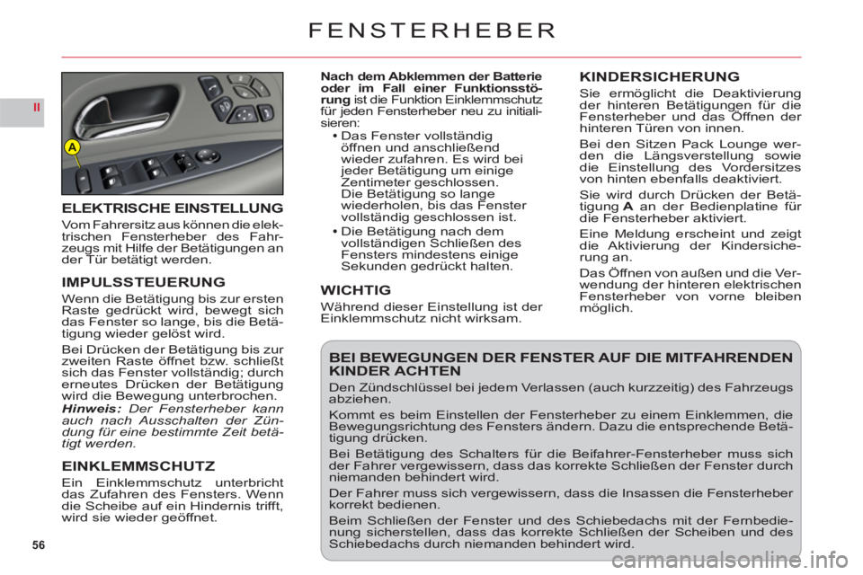 CITROEN C6 2012 Betriebsanleitungen (in German) 56
II
A
FENSTERHEBER
Nach dem Abklemmen der Batterie oder im Fall einer Funktionsstö-rungist die Funktion Einklemmschutz für jeden Fensterheber neu zu initiali-sieren:Das Fenster vollständigöffnen CITROEN C6 2012 Betriebsanleitungen (in German) 56
II
A
FENSTERHEBER
Nach dem Abklemmen der Batterie oder im Fall einer Funktionsstö-rungist die Funktion Einklemmschutz für jeden Fensterheber neu zu initiali-sieren:Das Fenster vollständigöffnen