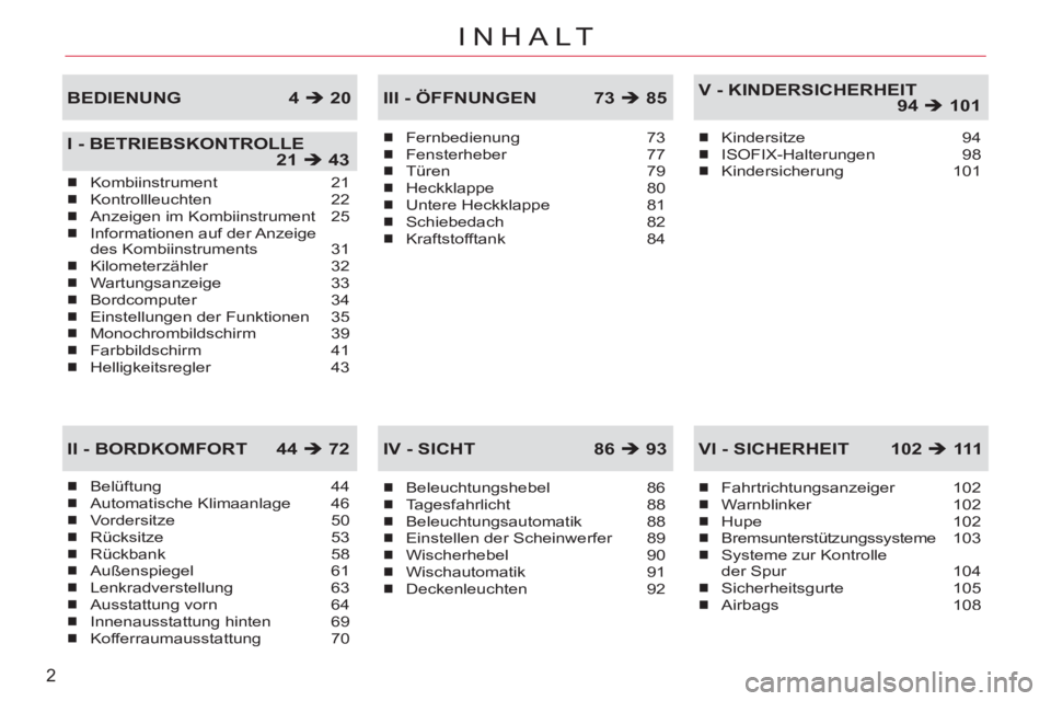 CITROEN C-CROSSER 2012  Betriebsanleitungen (in German) 2
INHALT
Belüftung 44Automatische Klimaanlage 46Vordersitze 50Rücksitze 53Rückbank 58Außenspiegel 61Lenkradverstellung 63Ausstattung vorn  64Innenausstattung hinten  69Kofferraumausstattung 70
�
