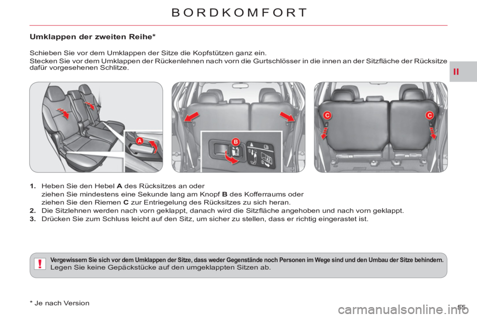 CITROEN C-CROSSER 2012  Betriebsanleitungen (in German) II
!
BORDKOMFORT
55 
Umklappen der zweiten Reihe *
 
 
 
1. 
  Heben Sie den Hebel  A 
 des Rücksitzes an oder   
  ziehen Sie mindestens eine Sekunde lang am Knopf  B 
 des Kofferraums oder   
  zie