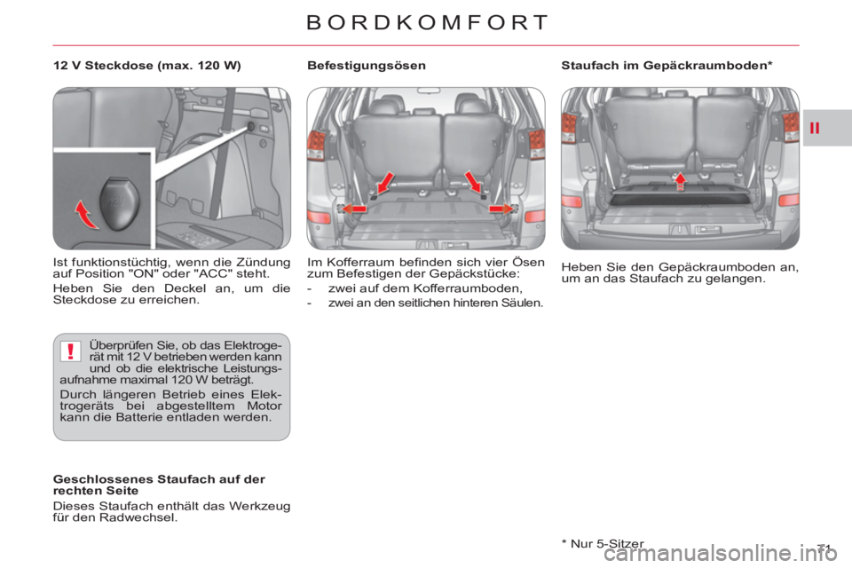 CITROEN C-CROSSER 2012  Betriebsanleitungen (in German) II
!
BORDKOMFORT
71     
 
 
* Nur 5-Sitzer     Heben Sie den Gepäckraumboden an, 
um an das Staufach zu gelangen.  
 
   
 
Geschlossenes Staufach auf der 
rechten Seite 
  Dieses Staufach enthält 
