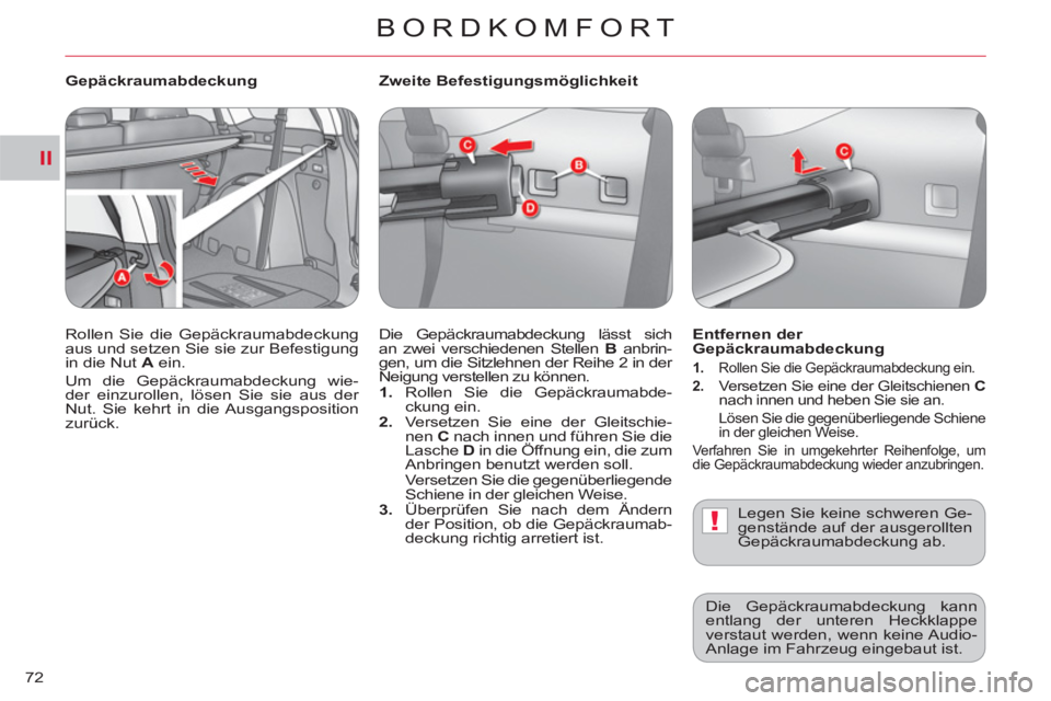 CITROEN C-CROSSER 2012  Betriebsanleitungen (in German) II
!
BORDKOMFORT
72   
Zweite Befestigungsmöglichkeit 
  Die Gepäckraumabdeckung lässt sich 
an zwei verschiedenen Stellen  B 
 anbrin-
gen, um die Sitzlehnen der Reihe 2 in der 
Neigung verstellen