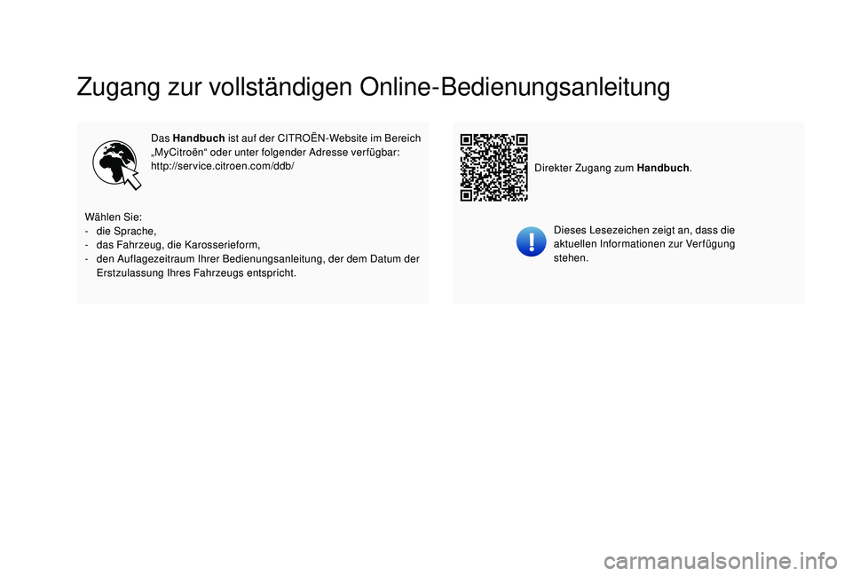CITROEN C-ELYSÉE 2018  Betriebsanleitungen (in German) Zugang zur vollständigen Online-Bedienungsanleitung
Das Handbuch ist auf der CITROËN-Website im Bereich 
„MyCitroën“ oder unter folgender Adresse verfügbar:
http://service.citroen.com/ddb/
Die
