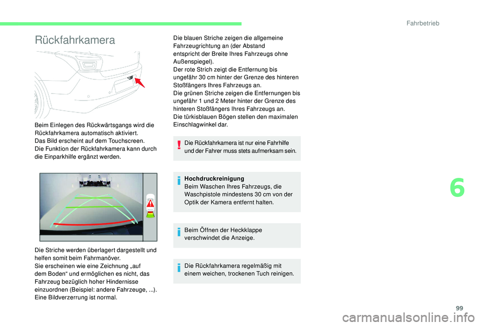 CITROEN C-ELYSÉE 2018 Betriebsanleitungen (in German) 99
Rückfahrkamera
Beim Einlegen des Rückwärtsgangs wird die
Rückfahrkamera automatisch aktiviert.
Das Bild erscheint auf dem Touchscreen.
Die Funktion der Rückfahrkamera kann durch
die Einparkh CITROEN C-ELYSÉE 2018 Betriebsanleitungen (in German) 99
Rückfahrkamera
Beim Einlegen des Rückwärtsgangs wird die
Rückfahrkamera automatisch aktiviert.
Das Bild erscheint auf dem Touchscreen.
Die Funktion der Rückfahrkamera kann durch
die Einparkh