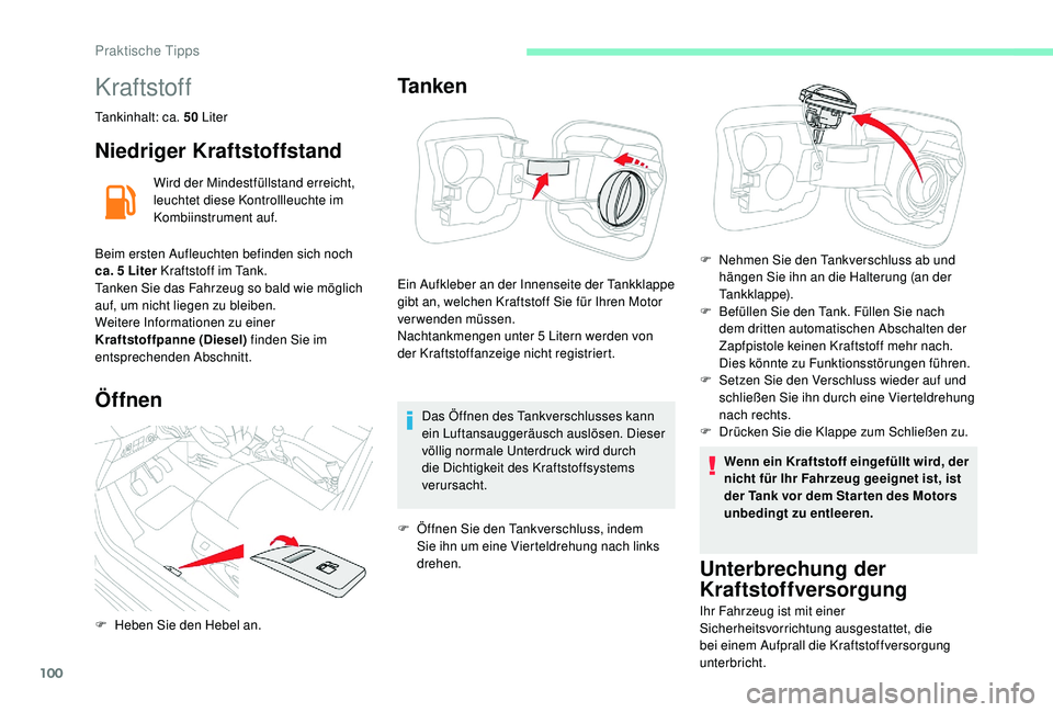 CITROEN C-ELYSÉE 2018 Betriebsanleitungen (in German) 100
Kraftstoff
Tankinhalt: ca. 50 Liter
Niedriger Kraftstoffstand
Wird der Mindestfüllstand erreicht,
leuchtet diese Kontrollleuchte im
Kombiinstrument auf.
Beim ersten Aufleuchten befinden sich no CITROEN C-ELYSÉE 2018 Betriebsanleitungen (in German) 100
Kraftstoff
Tankinhalt: ca. 50 Liter
Niedriger Kraftstoffstand
Wird der Mindestfüllstand erreicht,
leuchtet diese Kontrollleuchte im
Kombiinstrument auf.
Beim ersten Aufleuchten befinden sich no