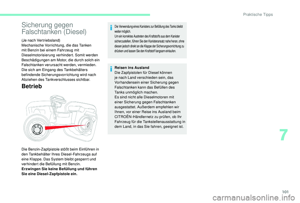 CITROEN C-ELYSÉE 2018 Betriebsanleitungen (in German) 101
Sicherung gegen
Falschtanken (Diesel)
(Je nach Vertriebsland)
Mechanische Vorrichtung, die das Tanken
mit Benzin bei einem Fahrzeug mit
Dieselmotorisierung verhindert. Somit werden
Beschädigu CITROEN C-ELYSÉE 2018 Betriebsanleitungen (in German) 101
Sicherung gegen
Falschtanken (Diesel)
(Je nach Vertriebsland)
Mechanische Vorrichtung, die das Tanken
mit Benzin bei einem Fahrzeug mit
Dieselmotorisierung verhindert. Somit werden
Beschädigu