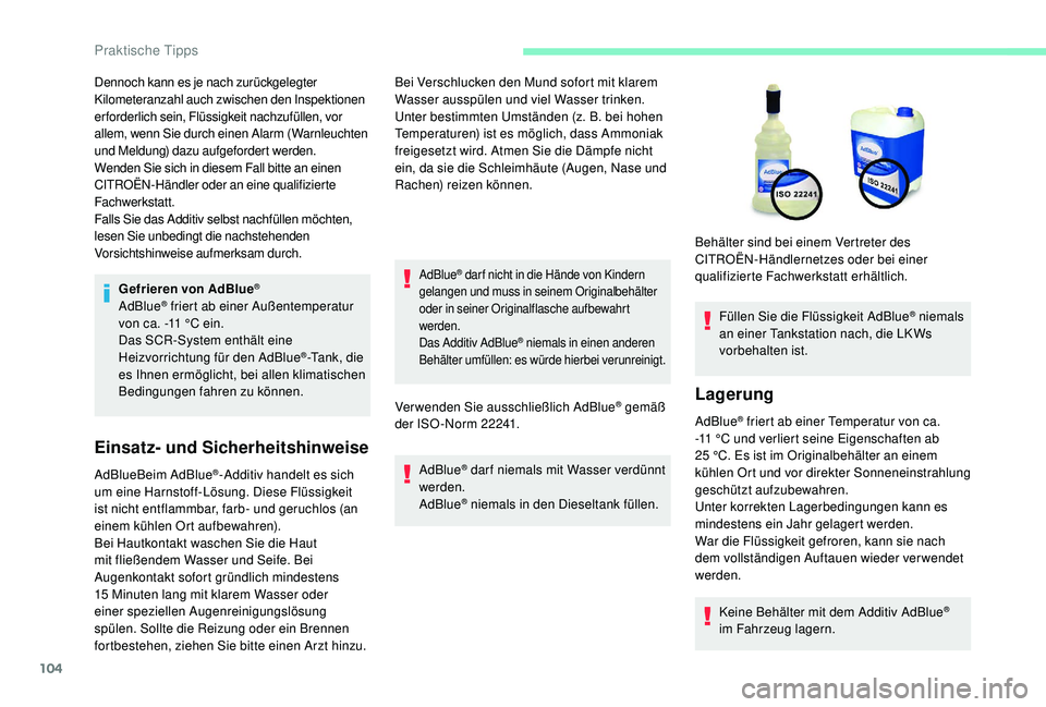 CITROEN C-ELYSÉE 2018 Betriebsanleitungen (in German) 104
Gefrieren von AdBlue®
AdBlue® friert ab einer Außentemperatur
von ca. -11 °C ein.
Das SCR-System enthält eine
Heizvorrichtung für den AdBlue
®-Tank, die
es Ihnen ermöglicht, bei allen CITROEN C-ELYSÉE 2018 Betriebsanleitungen (in German) 104
Gefrieren von AdBlue®
AdBlue® friert ab einer Außentemperatur
von ca. -11 °C ein.
Das SCR-System enthält eine
Heizvorrichtung für den AdBlue
®-Tank, die
es Ihnen ermöglicht, bei allen