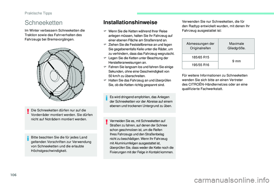CITROEN C-ELYSÉE 2018 Betriebsanleitungen (in German) 106
Schneeketten
Im Winter verbessern Schneeketten die
Traktion sowie das Fahr verhalten des
Fahrzeugs bei Bremsvorgängen.Die Schneeketten dür fen nur auf die
Vorderräder montiert werden. Sie d CITROEN C-ELYSÉE 2018 Betriebsanleitungen (in German) 106
Schneeketten
Im Winter verbessern Schneeketten die
Traktion sowie das Fahr verhalten des
Fahrzeugs bei Bremsvorgängen.Die Schneeketten dür fen nur auf die
Vorderräder montiert werden. Sie d
