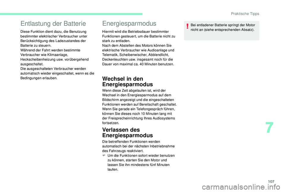 CITROEN C-ELYSÉE 2018 Betriebsanleitungen (in German) 107
Entlastung der Batterie
Diese Funktion dient dazu, die Benutzung
bestimmter elektrischer Verbraucher unter
Berücksichtigung des Ladezustandes der
Batterie zu steuern.
Während der Fahrt werden CITROEN C-ELYSÉE 2018 Betriebsanleitungen (in German) 107
Entlastung der Batterie
Diese Funktion dient dazu, die Benutzung
bestimmter elektrischer Verbraucher unter
Berücksichtigung des Ladezustandes der
Batterie zu steuern.
Während der Fahrt werden