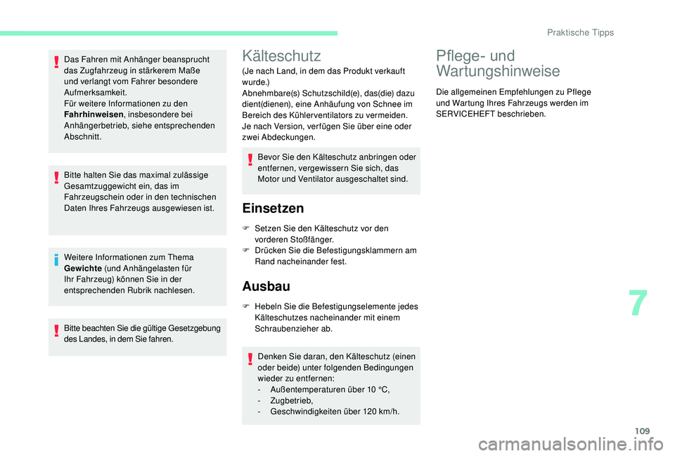 CITROEN C-ELYSÉE 2018 Betriebsanleitungen (in German) 109
Das Fahren mit Anhänger beansprucht
das Zugfahrzeug in stärkerem Maße
und verlangt vom Fahrer besondere
Aufmerksamkeit.
Für weitere Informationen zu den
Fahrhinweisen, insbesondere bei
An CITROEN C-ELYSÉE 2018 Betriebsanleitungen (in German) 109
Das Fahren mit Anhänger beansprucht
das Zugfahrzeug in stärkerem Maße
und verlangt vom Fahrer besondere
Aufmerksamkeit.
Für weitere Informationen zu den
Fahrhinweisen, insbesondere bei
An