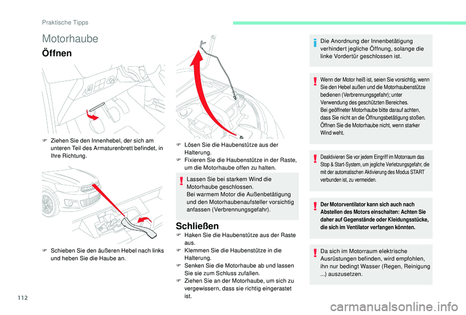 CITROEN C-ELYSÉE 2018 Betriebsanleitungen (in German) 112
Motorhaube
Öffnen
Lassen Sie bei starkem Wind die
Motorhaube geschlossen.
Bei warmem Motor die Außenbetätigung
und den Motorhaubenaufsteller vorsichtig
anfassen (Verbrennungsgefahr).
Schlie CITROEN C-ELYSÉE 2018 Betriebsanleitungen (in German) 112
Motorhaube
Öffnen
Lassen Sie bei starkem Wind die
Motorhaube geschlossen.
Bei warmem Motor die Außenbetätigung
und den Motorhaubenaufsteller vorsichtig
anfassen (Verbrennungsgefahr).
Schlie