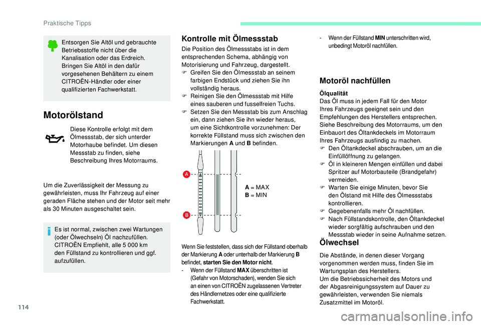 CITROEN C-ELYSÉE 2018 Betriebsanleitungen (in German) 114
Entsorgen Sie Altöl und gebrauchte
Betriebsstoffe nicht über die
Kanalisation oder das Erdreich.
Bringen Sie Altöl in den dafür
vorgesehenen Behältern zu einem
CITROËN-Händler oder eine CITROEN C-ELYSÉE 2018 Betriebsanleitungen (in German) 114
Entsorgen Sie Altöl und gebrauchte
Betriebsstoffe nicht über die
Kanalisation oder das Erdreich.
Bringen Sie Altöl in den dafür
vorgesehenen Behältern zu einem
CITROËN-Händler oder eine