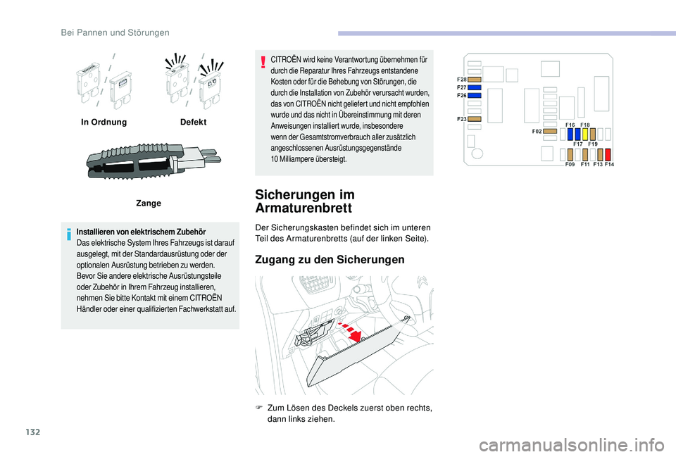 CITROEN C-ELYSÉE 2018  Betriebsanleitungen (in German) 132
In OrdnungDefekt
Zange
Installieren von elektrischem Zubehör
Das elektrische System Ihres Fahrzeugs ist darauf 
ausgelegt, mit der Standardausrüstung oder der 
optionalen Ausrüstung betrieben z